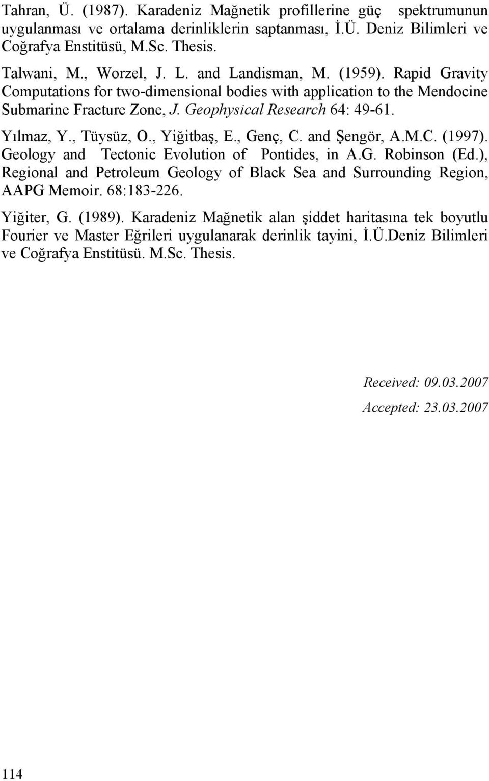 , Yiğitbaş, E., Genç, C. and Şengör, A.M.C. (1997). Geology and Tectonic Evolution of Pontides, in A.G. Robinson (Ed.), Regional and Petroleum Geology of Black Sea and Surrounding Region, AAPG Memoir.