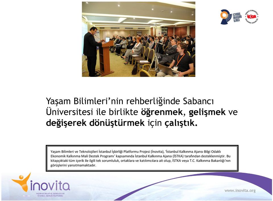 Kalkınma Mali Destek Programı kapsamında İstanbul Kalkınma Ajansı (İSTKA) tarafından desteklenmiştir.