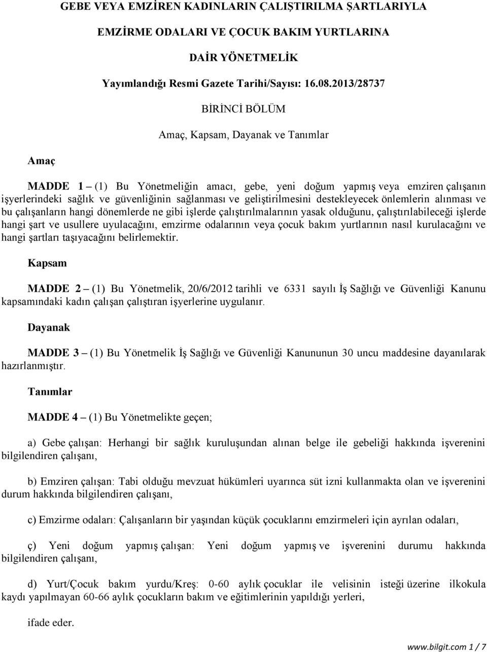 geliştirilmesini destekleyecek önlemlerin alınması ve bu çalışanların hangi dönemlerde ne gibi işlerde çalıştırılmalarının yasak olduğunu, çalıştırılabileceği işlerde hangi şart ve usullere