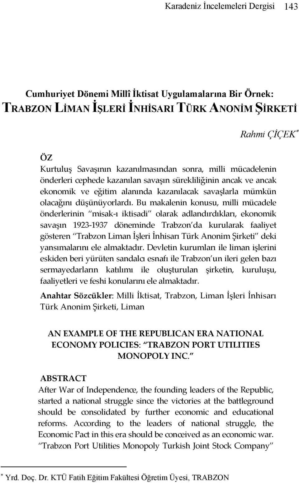 Bu makalenin konusu, milli mücadele önderlerinin misak ı iktisadi olarak adlandırdıkları, ekonomik savaşın 1923 1937 döneminde Trabzon da kurularak faaliyet gösteren Trabzon Liman İşleri İnhisarı
