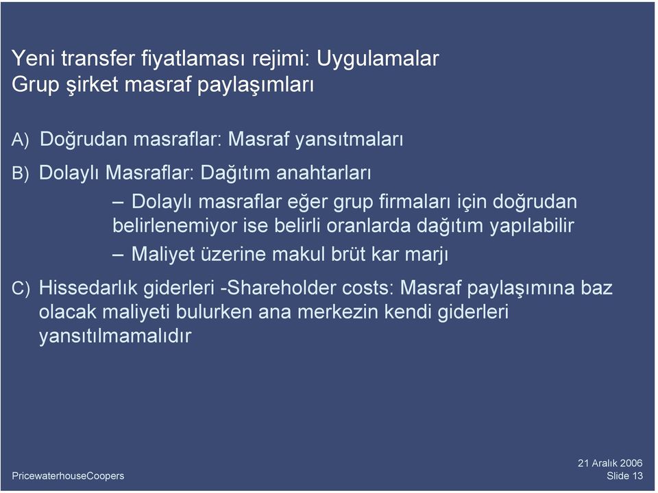 belirlenemiyor ise belirli oranlarda dağıtım yapılabilir Maliyet üzerine makul brüt kar marjı C) Hissedarlık