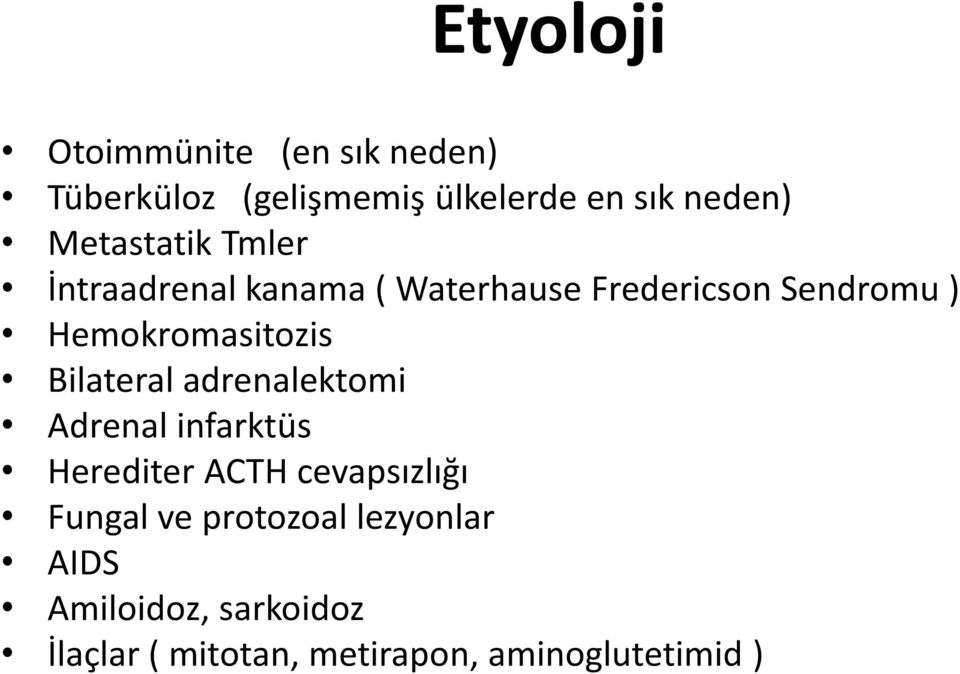 Hemokromasitozis Bilateral adrenalektomi Adrenal infarktüs Herediter ACTH cevapsızlığı