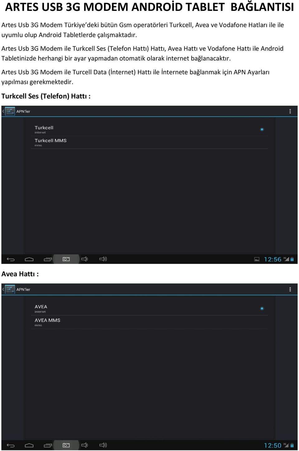 Artes Usb 3G Modem ile Turkcell Ses (Telefon Hattı) Hattı, Avea Hattı ve Vodafone Hattı ile Android Tabletinizde herhangi bir ayar