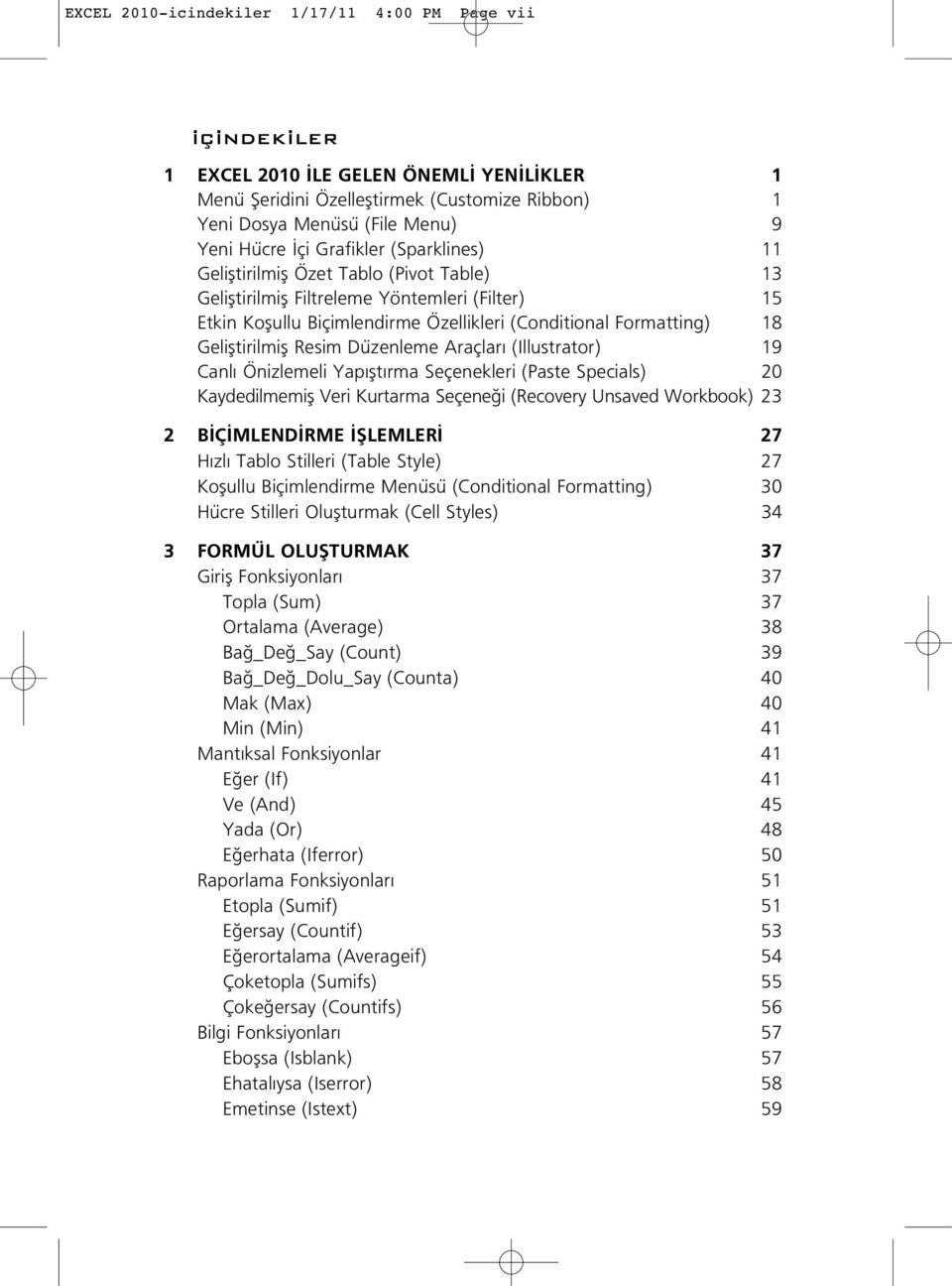 Gelifltirilmifl Resim Düzenleme Araçlar (Illustrator) 19 Canl Önizlemeli Yap flt rma Seçenekleri (Paste Specials) 20 Kaydedilmemifl Veri Kurtarma Seçene i (Recovery Unsaved Workbook) 23 2 B Ç MLEND