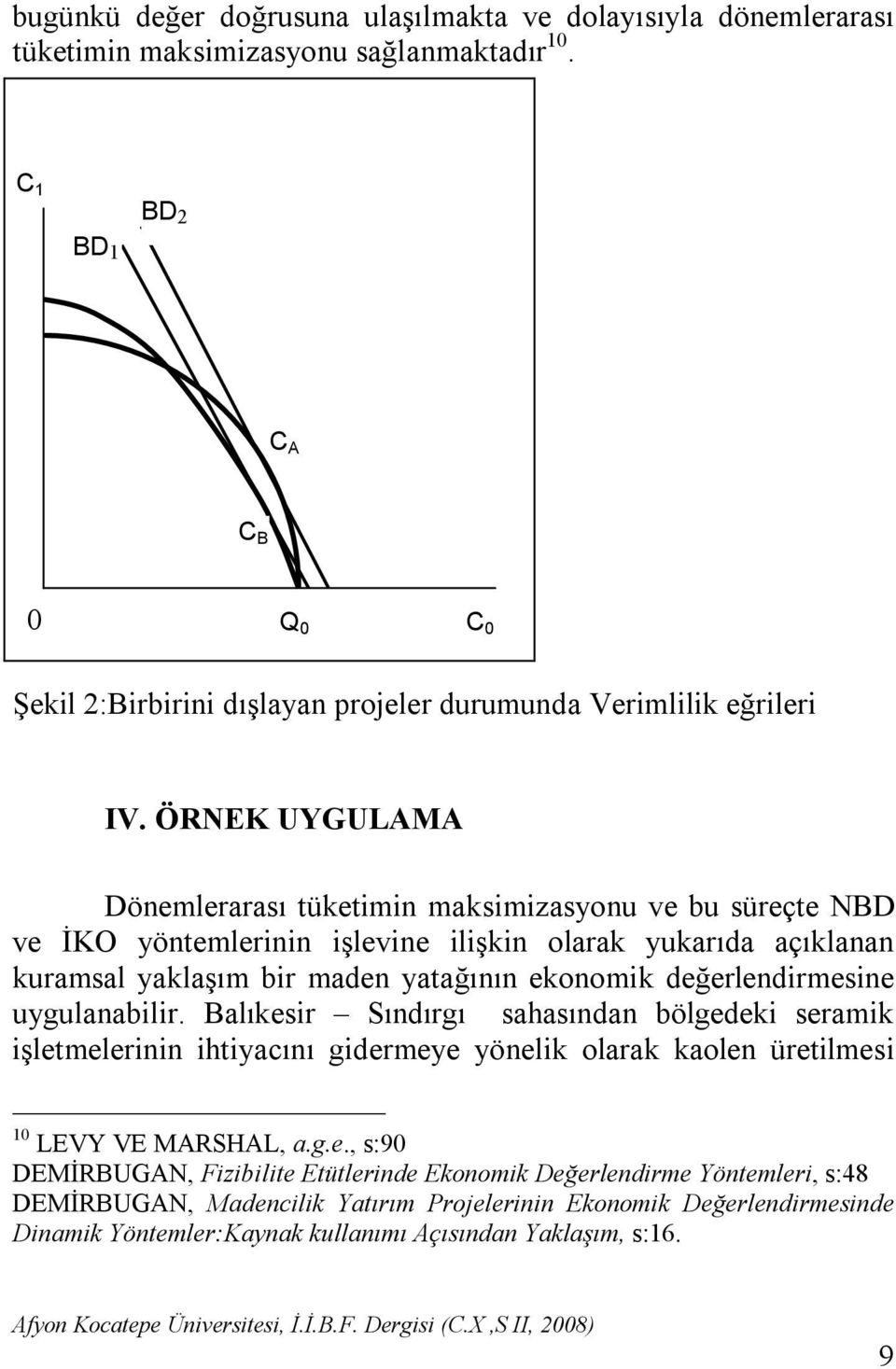 ÖRNEK UYGULAMA Dönemlerarası tüketimin maksimizasyonu ve bu süreçte NBD ve İKO yöntemlerinin işlevine ilişkin olarak yukarıda açıklanan kuramsal yaklaşım bir maden yatağının ekonomik