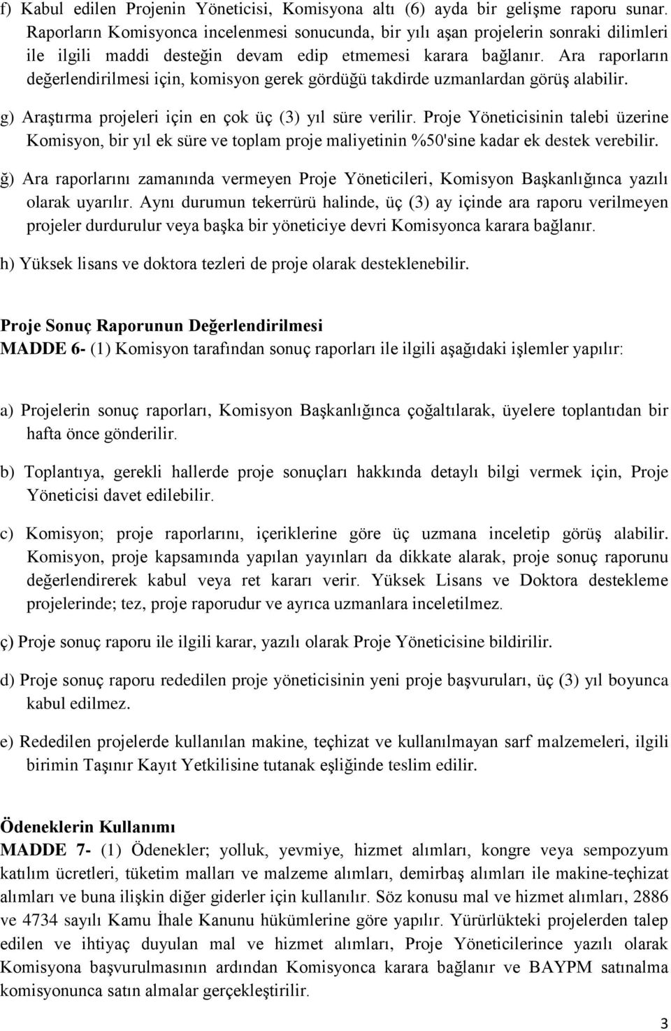 Ara raporların değerlendirilmesi için, komisyon gerek gördüğü takdirde uzmanlardan görüş alabilir. g) Araştırma projeleri için en çok üç (3) yıl süre verilir.