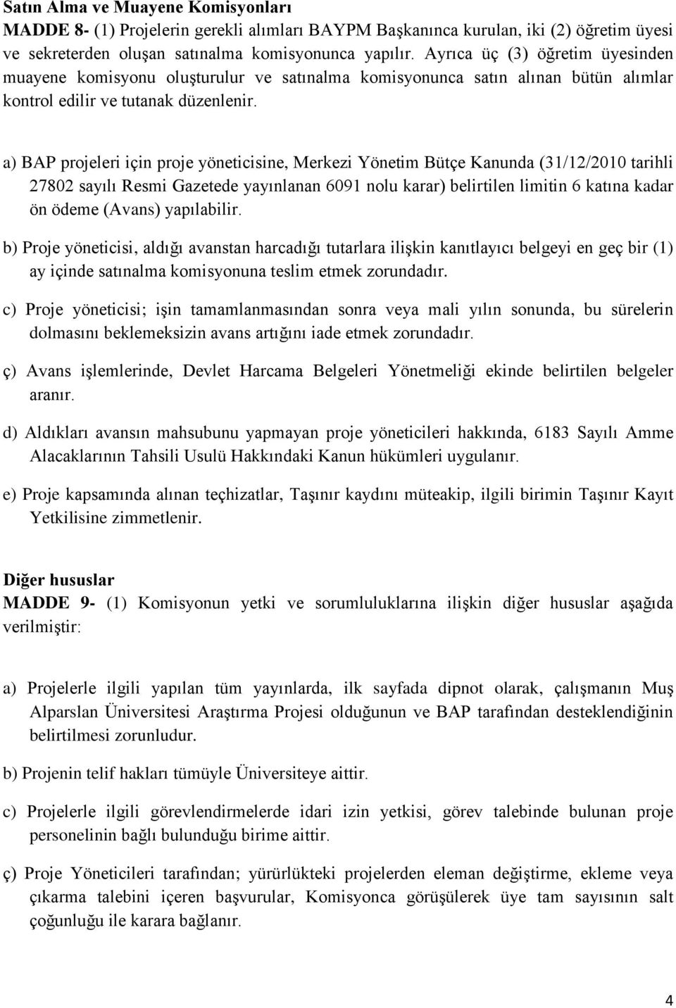 a) BAP projeleri için proje yöneticisine, Merkezi Yönetim Bütçe Kanunda (31/12/2010 tarihli 27802 sayılı Resmi Gazetede yayınlanan 6091 nolu karar) belirtilen limitin 6 katına kadar ön ödeme (Avans)