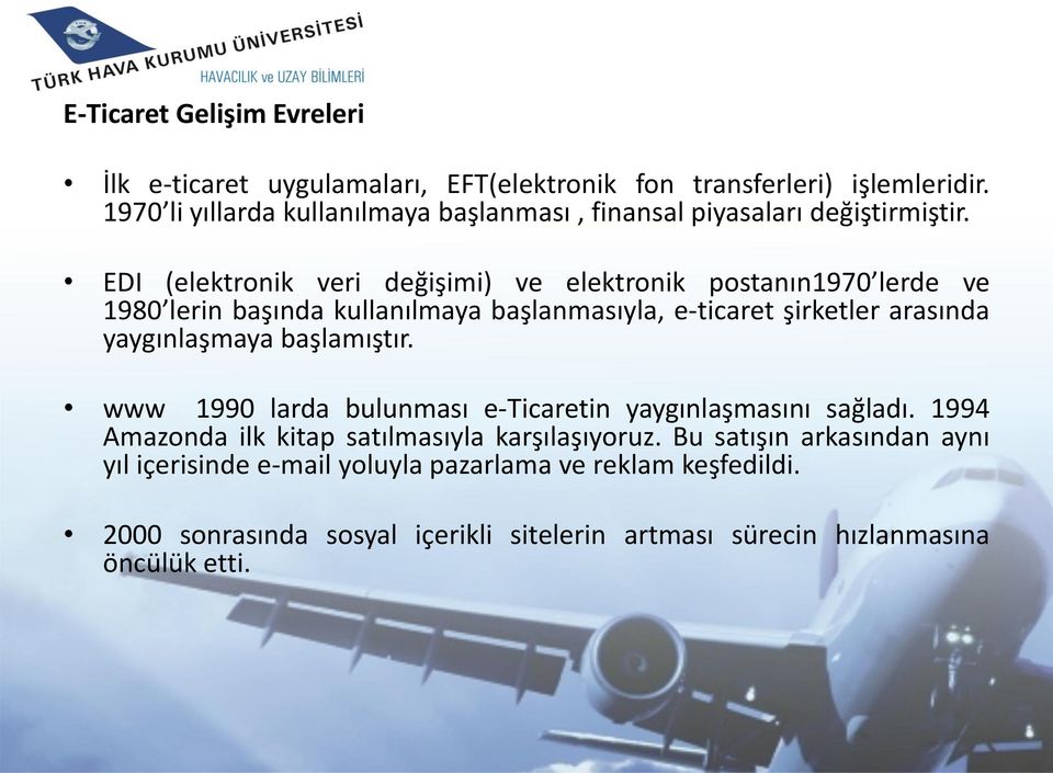 EDI (elektronik veri değişimi) ve elektronik postanın1970 lerde ve 1980 lerin başında kullanılmaya başlanmasıyla, e-ticaret şirketler arasında yaygınlaşmaya