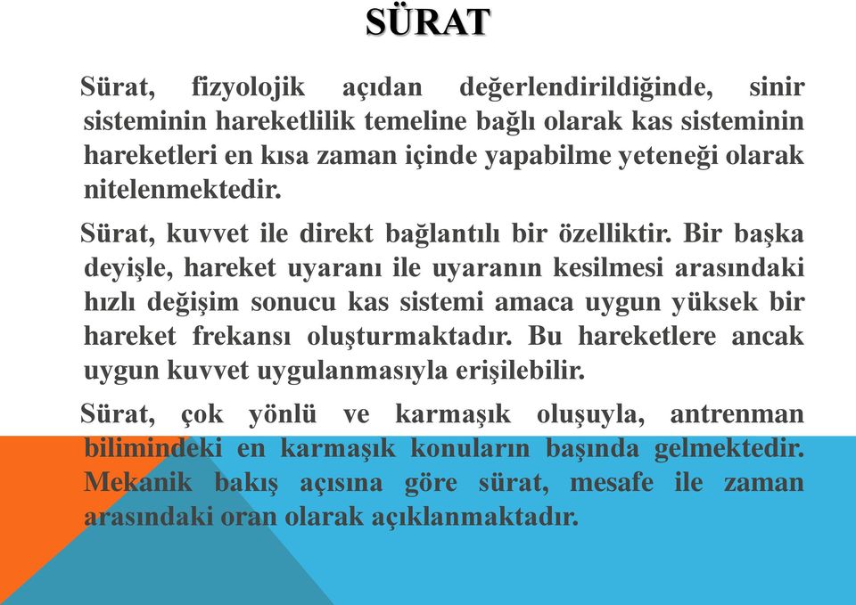 Bir başka deyişle, hareket uyaranı ile uyaranın kesilmesi arasındaki hızlı değişim sonucu kas sistemi amaca uygun yüksek bir hareket frekansı oluşturmaktadır.