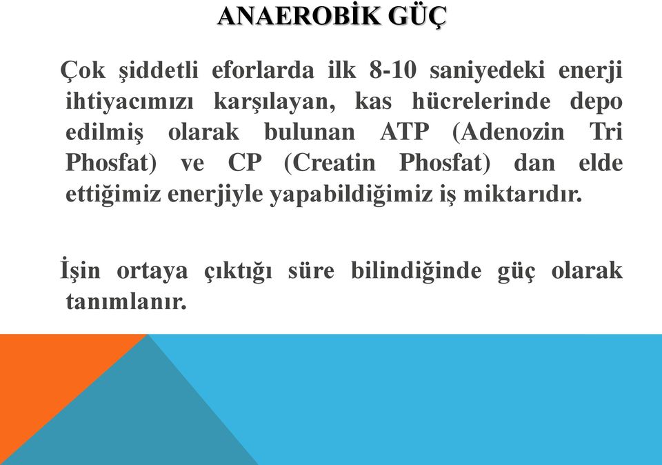 (Adenozin Tri Phosfat) ve CP (Creatin Phosfat) dan elde ettiğimiz enerjiyle