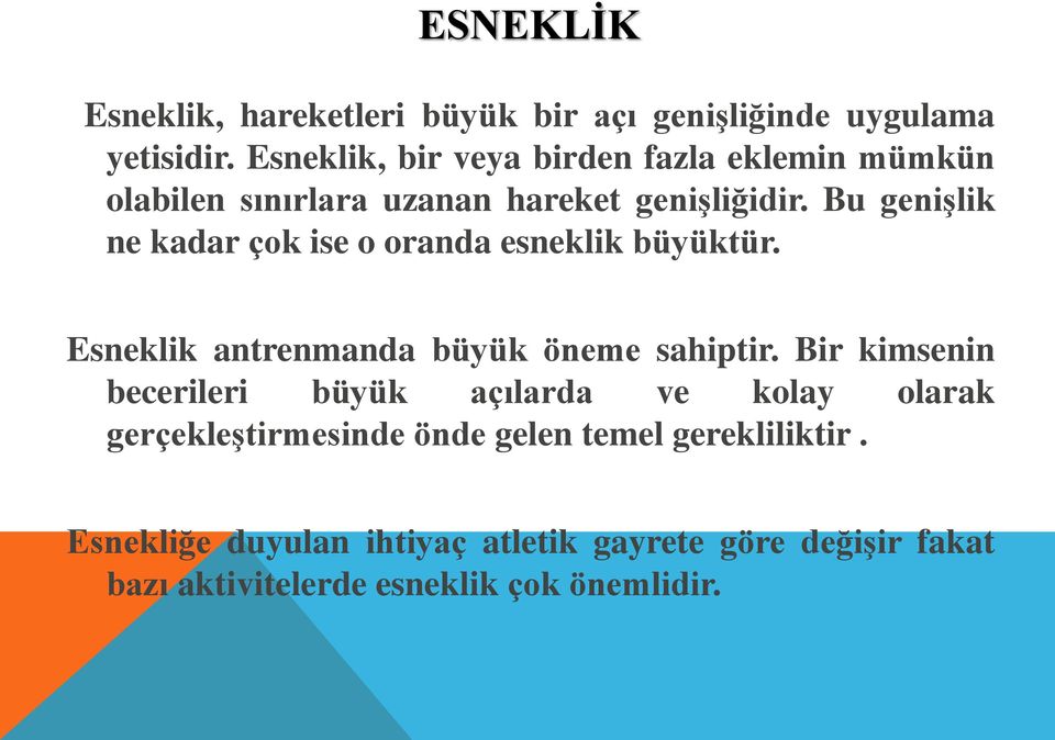 Bu genişlik ne kadar çok ise o oranda esneklik büyüktür. Esneklik antrenmanda büyük öneme sahiptir.