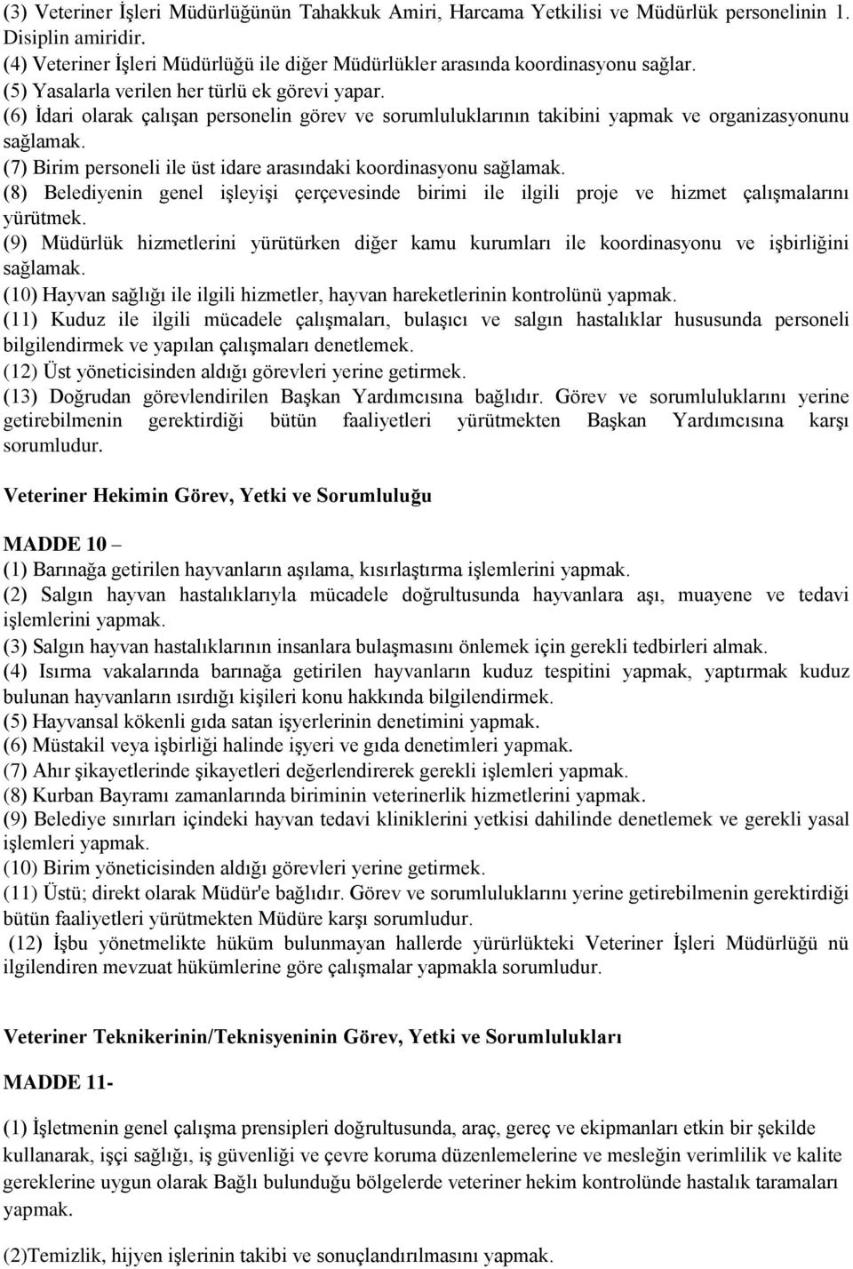 (7) Birim personeli ile üst idare arasındaki koordinasyonu sağlamak. (8) Belediyenin genel işleyişi çerçevesinde birimi ile ilgili proje ve hizmet çalışmalarını yürütmek.