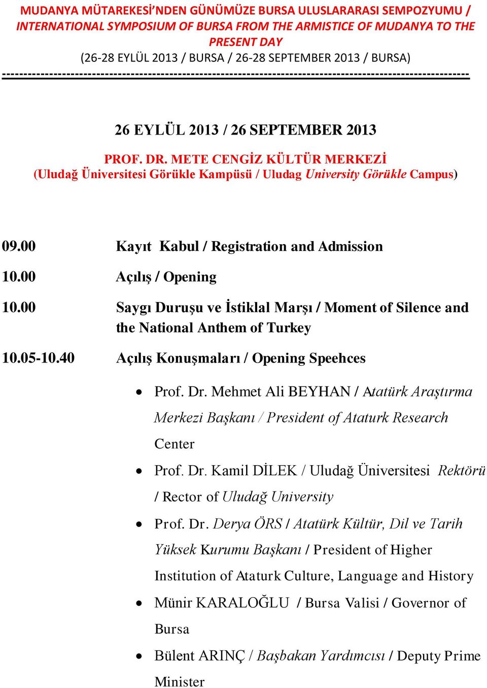 00 Saygı Duruşu ve İstiklal Marşı / Moment of Silence and the National Anthem of Turkey 10.05-10.40 Açılış Konuşmaları / Opening Speehces Prof. Dr.