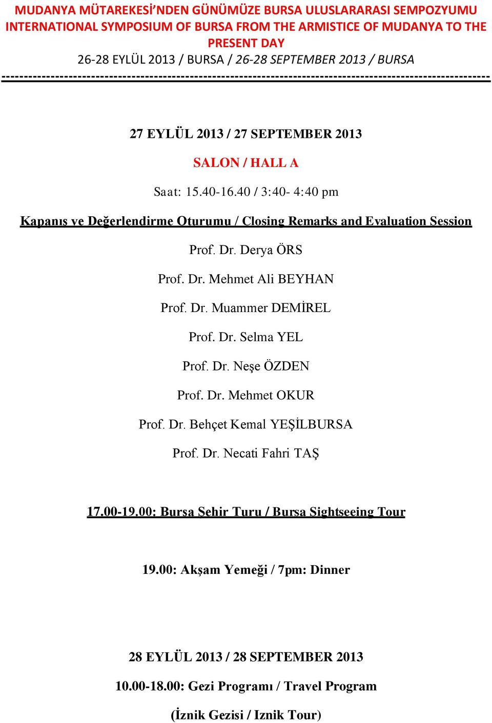 Dr. Selma YEL Prof. Dr. NeĢe ÖZDEN Prof. Dr. Mehmet OKUR Prof. Dr. Behçet Kemal YEġĠLBURSA Prof. Dr. Necati Fahri TAġ 17.00-19.