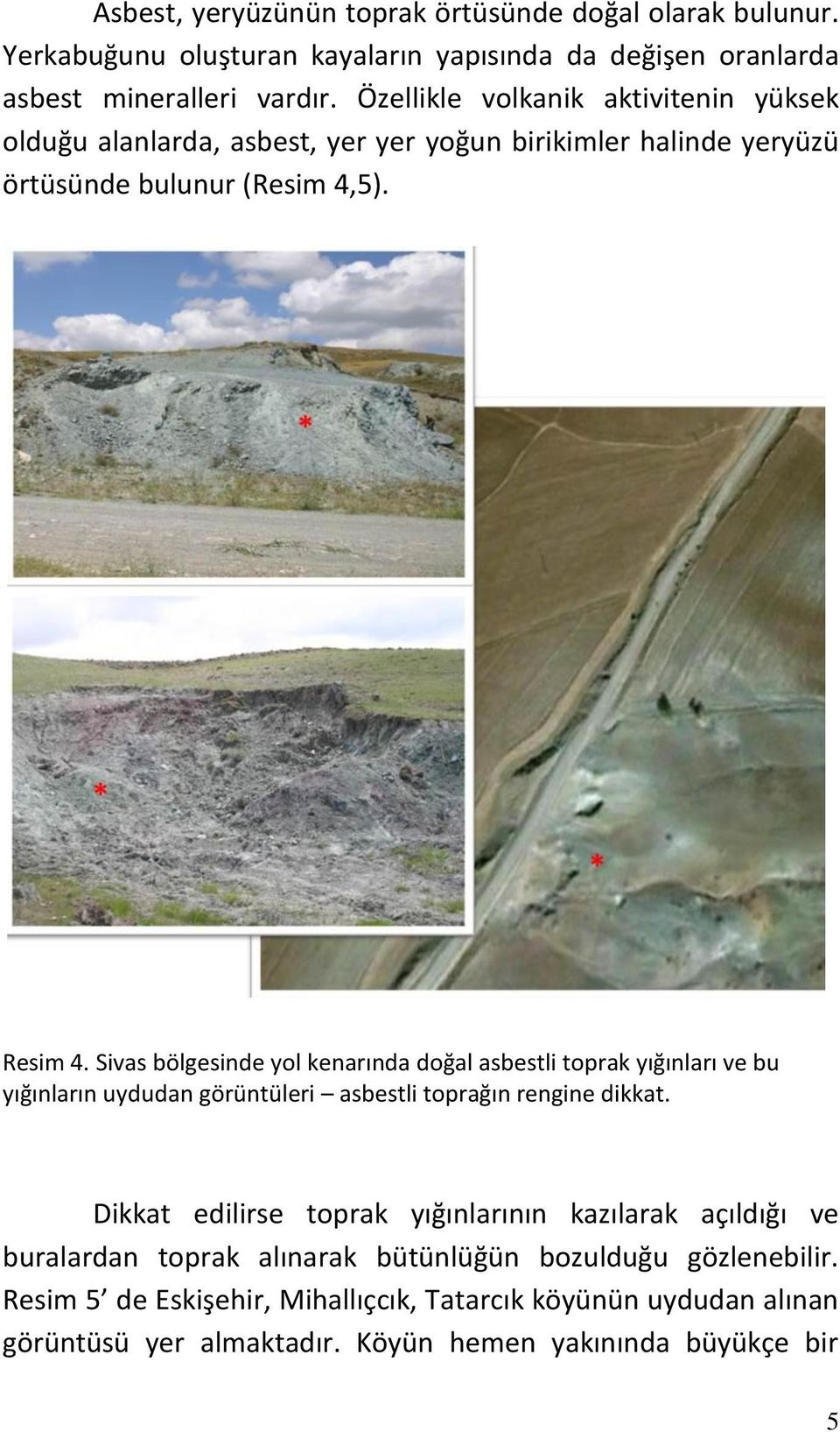 Sivas bölgesinde yol kenarında doğal asbestli toprak yığınları ve bu yığınların uydudan görüntüleri asbestli toprağın rengine dikkat.