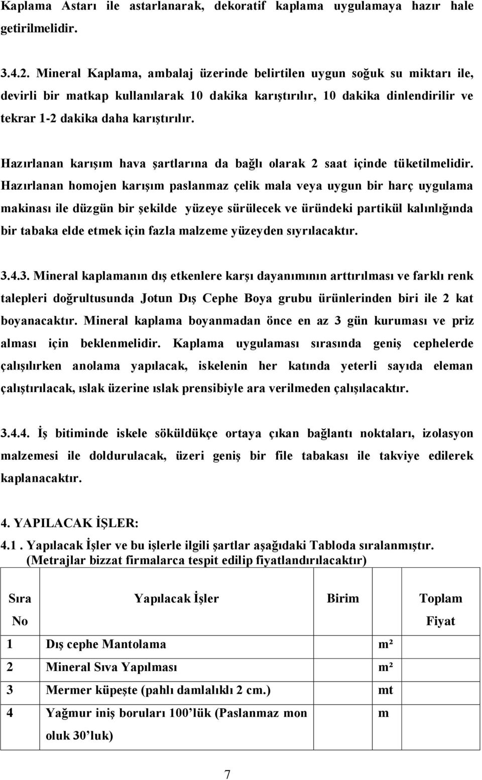 Hazırlanan karışım hava şartlarına da bağlı olarak 2 saat içinde tüketilmelidir.