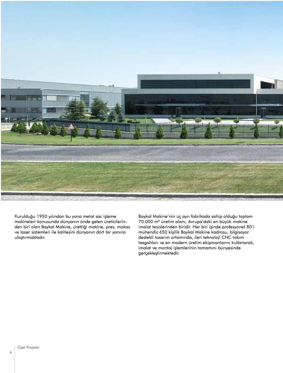 000 m² üretim alanı, Avrupa daki en büyük makine imalat tesislerinden biridir.