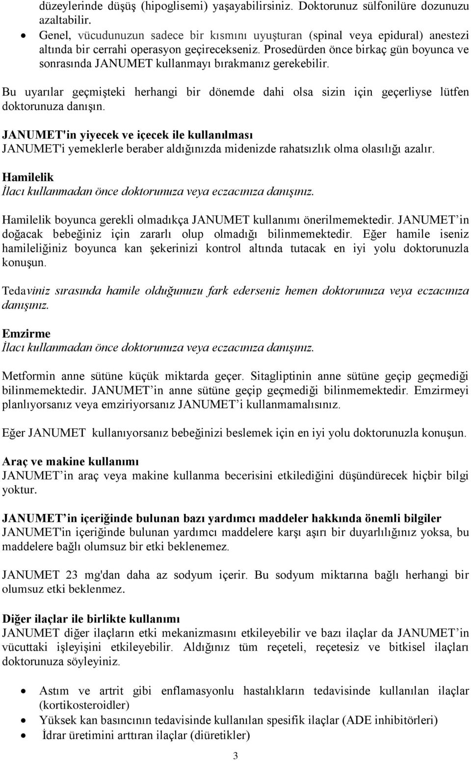 Prosedürden önce birkaç gün boyunca ve sonrasında JANUMET kullanmayı bırakmanız gerekebilir. Bu uyarılar geçmişteki herhangi bir dönemde dahi olsa sizin için geçerliyse lütfen doktorunuza danışın.