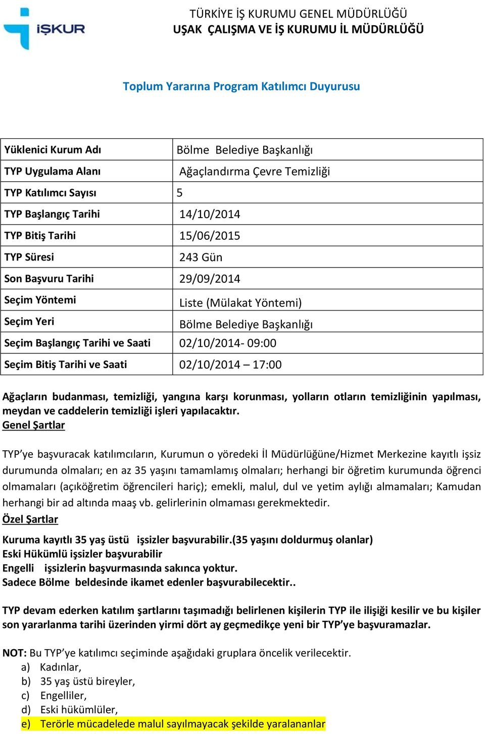 yangına karşı korunması, yolların otların temizliğinin yapılması, meydan ve caddelerin temizliği