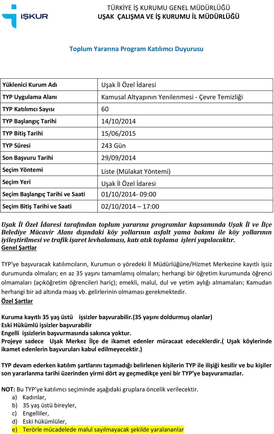 köy yollarının iyileştirilmesi ve trafik işaret levhalaması, katı atık toplama işleri yapılacaktır.