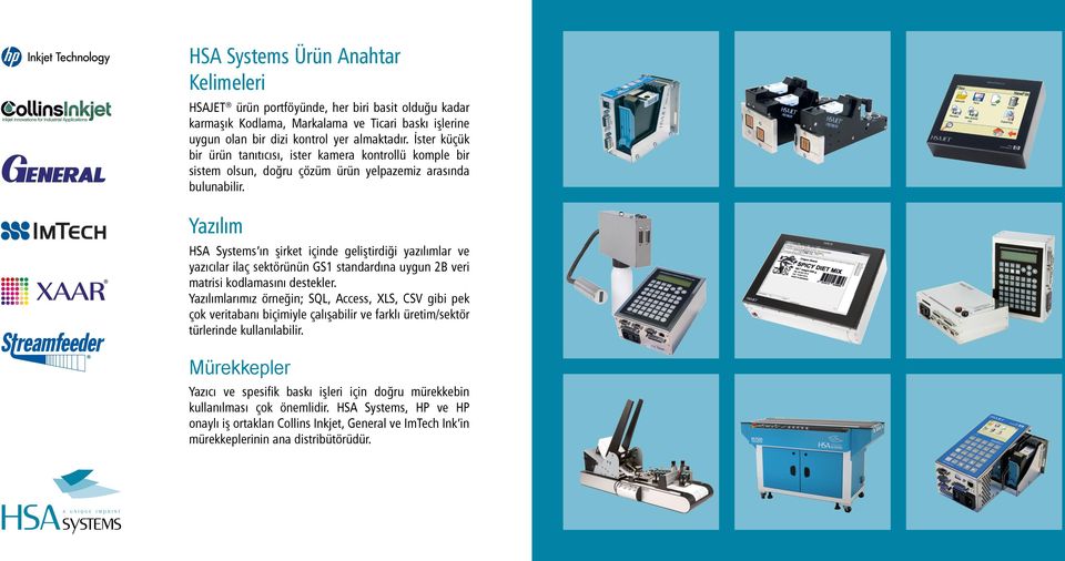 Yazılım HSA Systems ın şirket içinde geliştirdiği yazılımlar ve yazıcılar ilaç sektörünün GS1 standardına uygun 2B veri matrisi kodlamasını destekler.