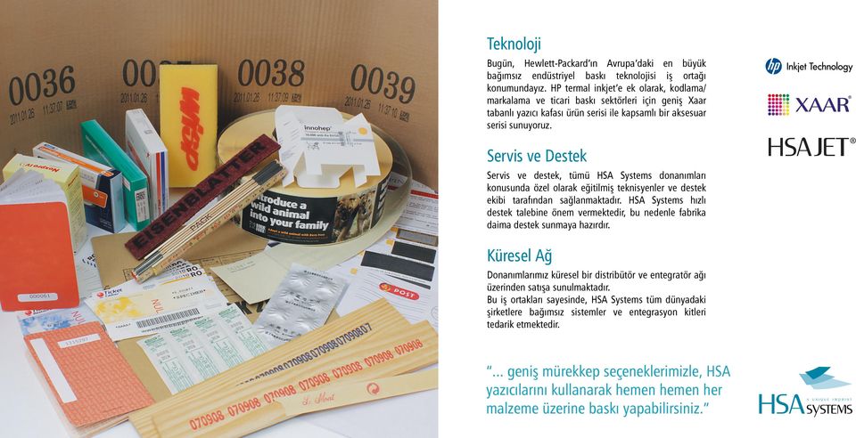 Servis ve Destek Servis ve destek, tümü HSA Systems donanımları konusunda özel olarak eğitilmiş teknisyenler ve destek ekibi tarafından sağlanmaktadır.