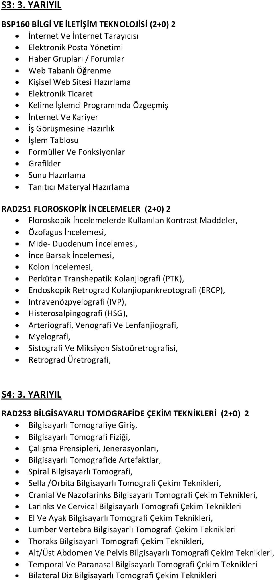 Ticaret Kelime İşlemci Programında Özgeçmiş İnternet Ve Kariyer İş Görüşmesine Hazırlık İşlem Tablosu Formüller Ve Fonksiyonlar Grafikler Sunu Hazırlama Tanıtıcı Materyal Hazırlama RAD251 FLOROSKOPİK