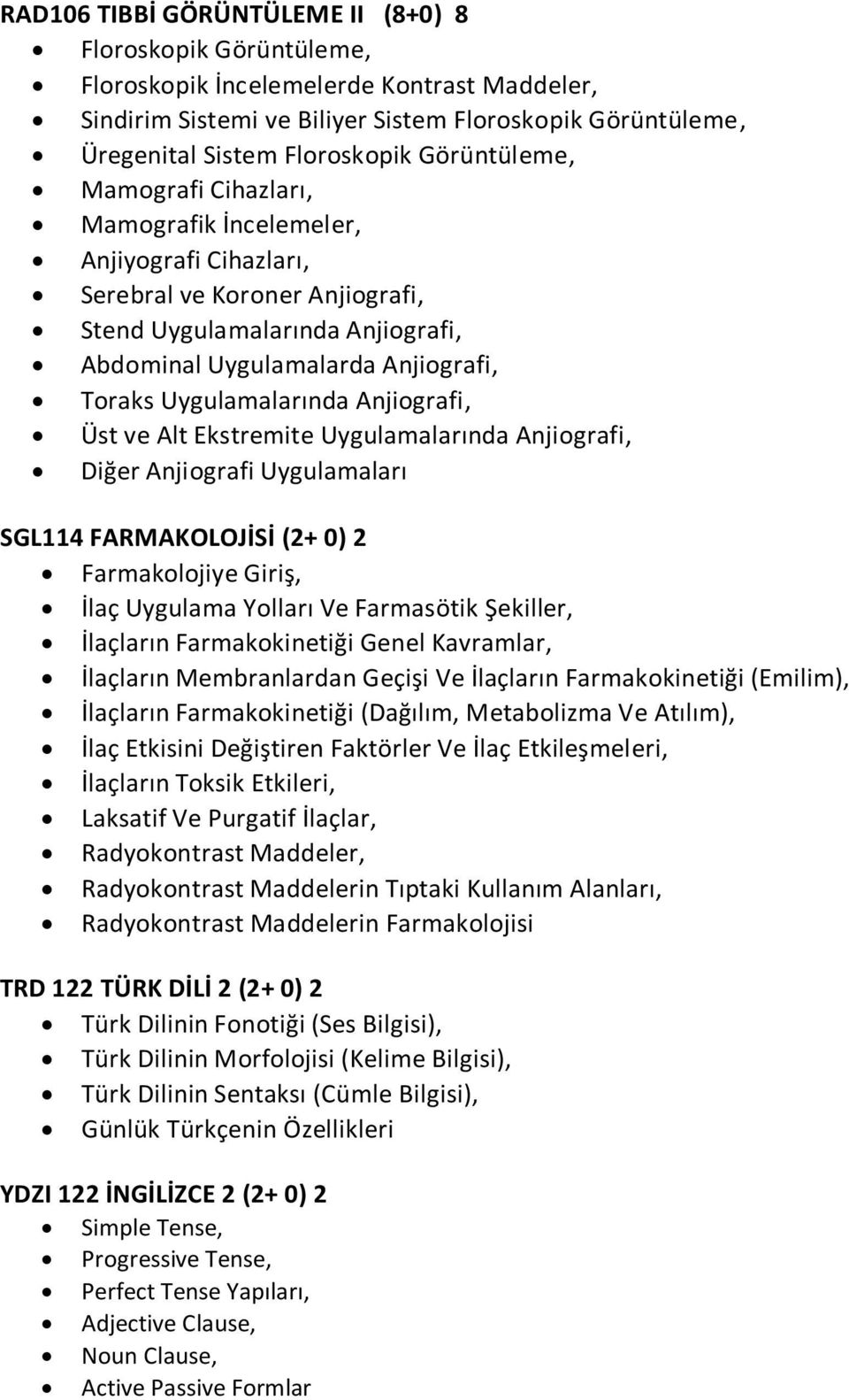 Uygulamalarında Anjiografi, Üst ve Alt Ekstremite Uygulamalarında Anjiografi, Diğer Anjiografi Uygulamaları SGL114 FARMAKOLOJİSİ (2+ 0) 2 Farmakolojiye Giriş, İlaç Uygulama Yolları Ve Farmasötik