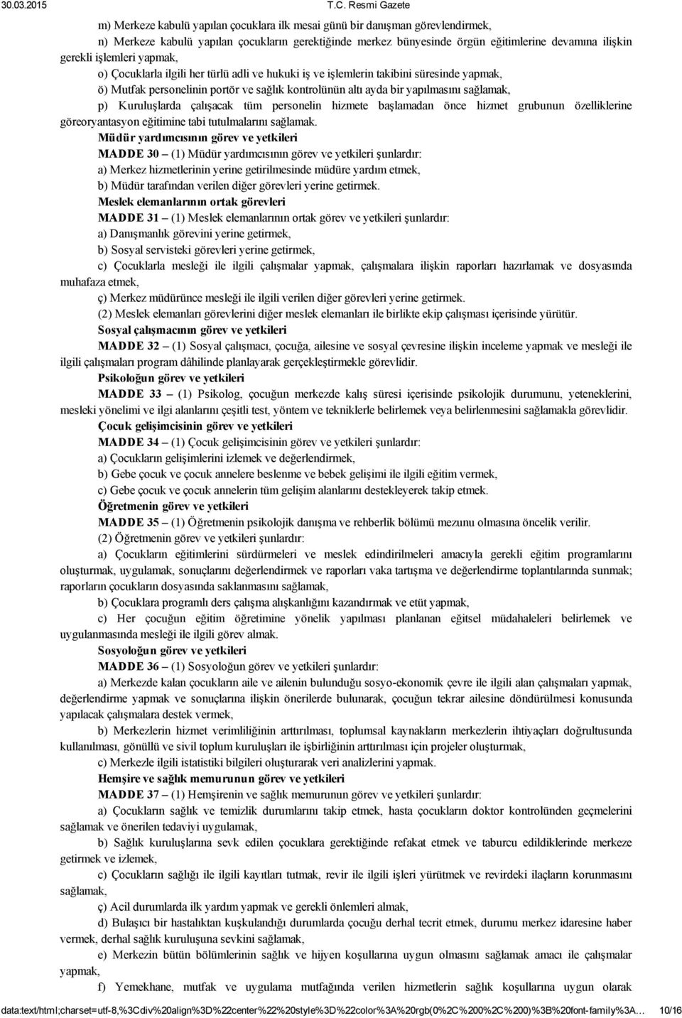 Kuruluşlarda çalışacak tüm personelin hizmete başlamadan önce hizmet grubunun özelliklerine göreoryantasyon eğitimine tabi tutulmalarını sağlamak.