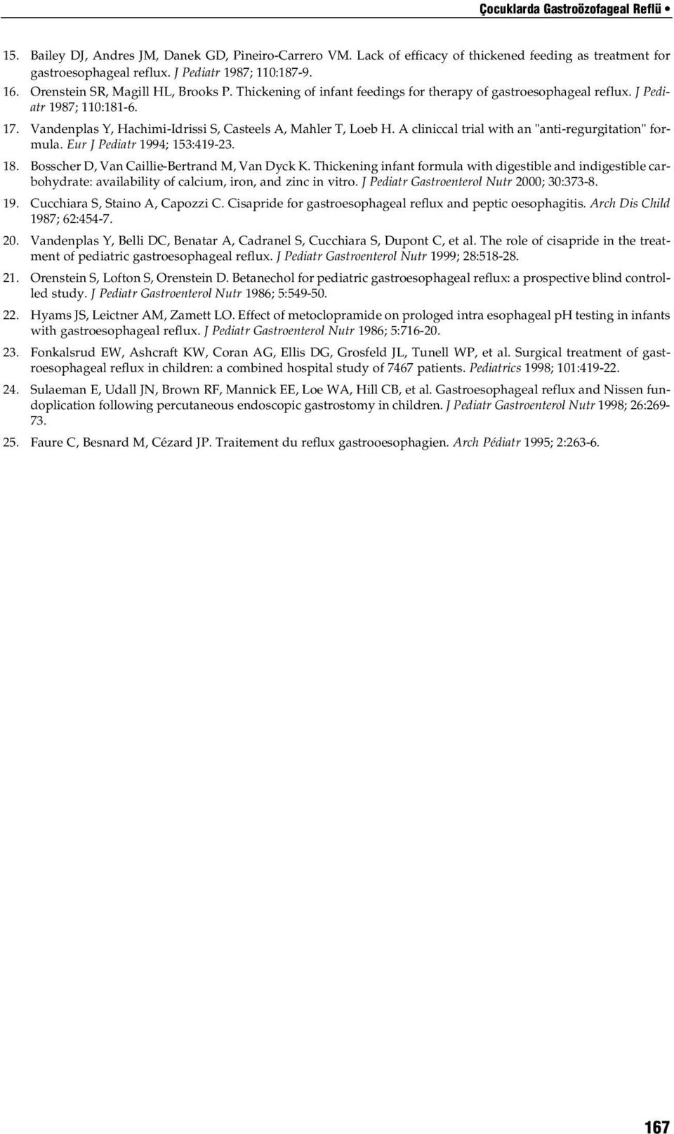 A cliniccal trial with an "anti-regurgitation" formula. Eur J Pediatr 1994; 153:419-23. 18. Bosscher D, Van Caillie-Bertrand M, Van Dyck K.