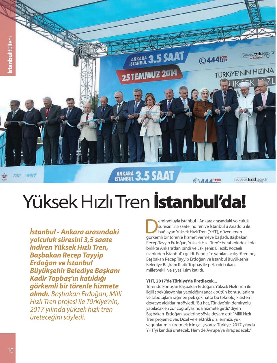 törenle hizmete alındı. Başbakan Erdoğan, Milli Hızlı Tren projesi ile Türkiye nin, 2017 yılında yüksek hızlı tren üreteceğini söyledi.