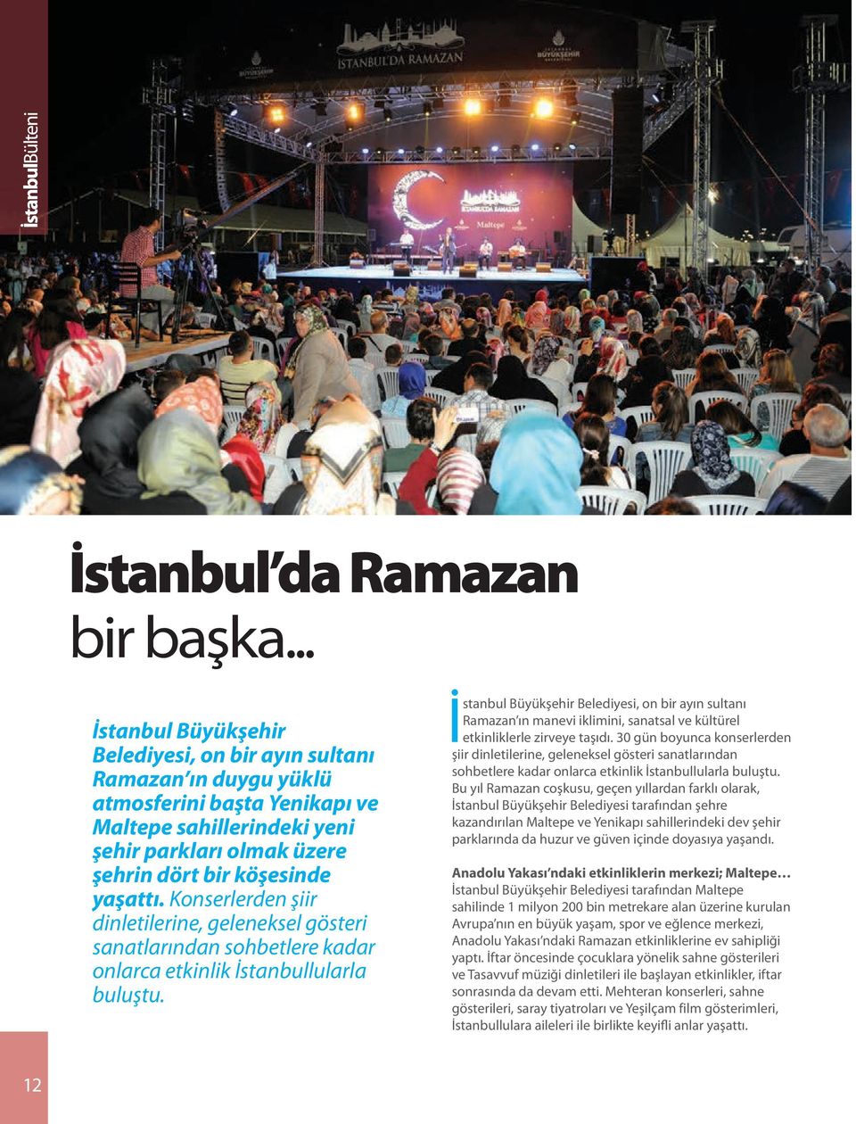 Konserlerden şiir dinletilerine, geleneksel gösteri sanatlarından sohbetlere kadar onlarca etkinlik İstanbullularla buluştu.