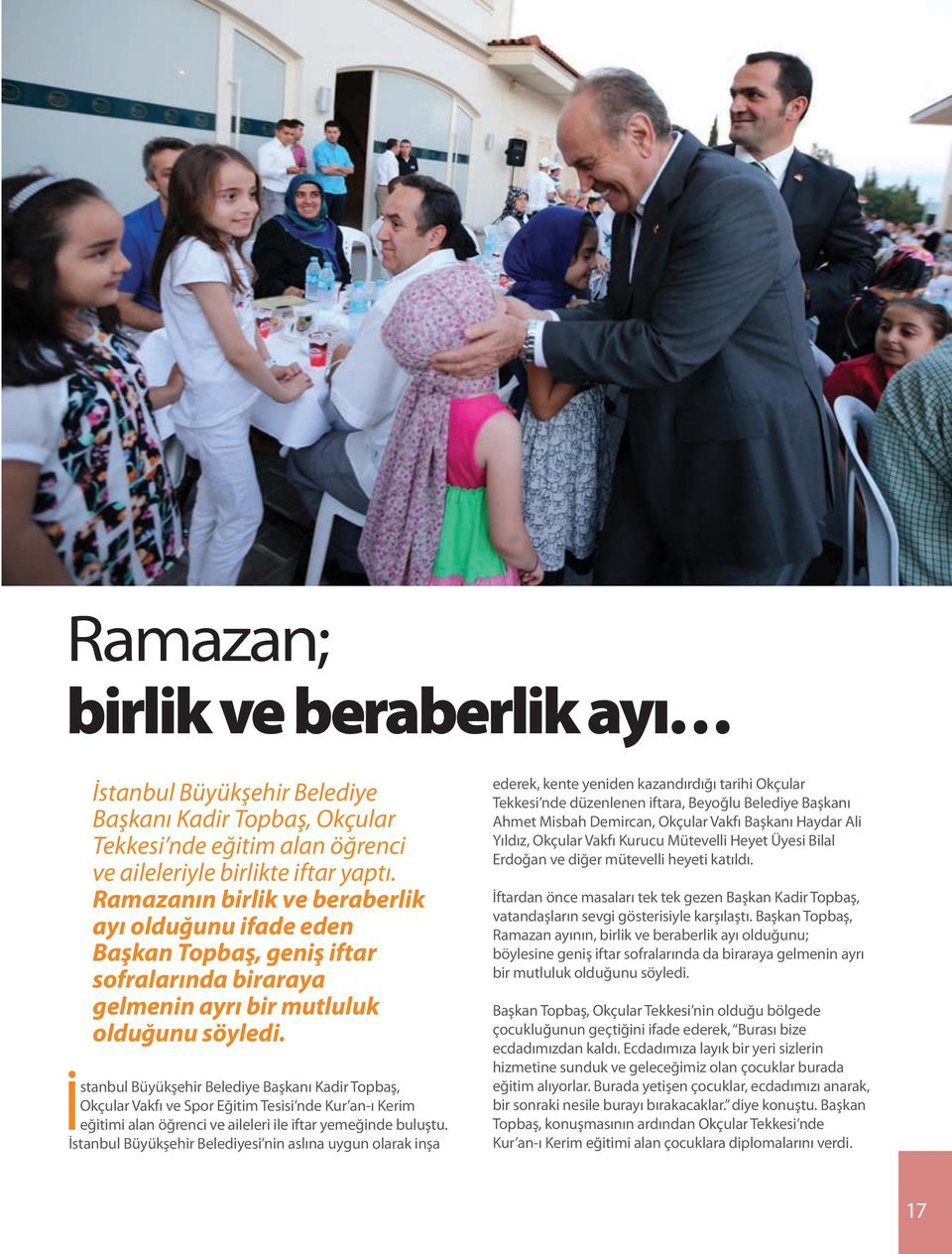 İstanbul Büyükşehir Belediye Başkanı Kadir Topbaş, Okçular Vakfı ve Spor Eğitim Tesisi nde Kur an-ı Kerim eğitimi alan öğrenci ve aileleri ile iftar yemeğinde buluştu.