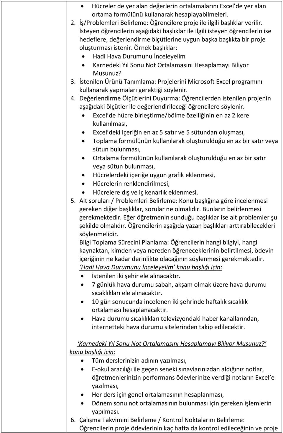 Örnek başlıklar: Hadi Hava Durumunu İnceleyelim Karnedeki Yıl Sonu Not Ortalamasını Hesaplamayı Biliyor Musunuz? 3.