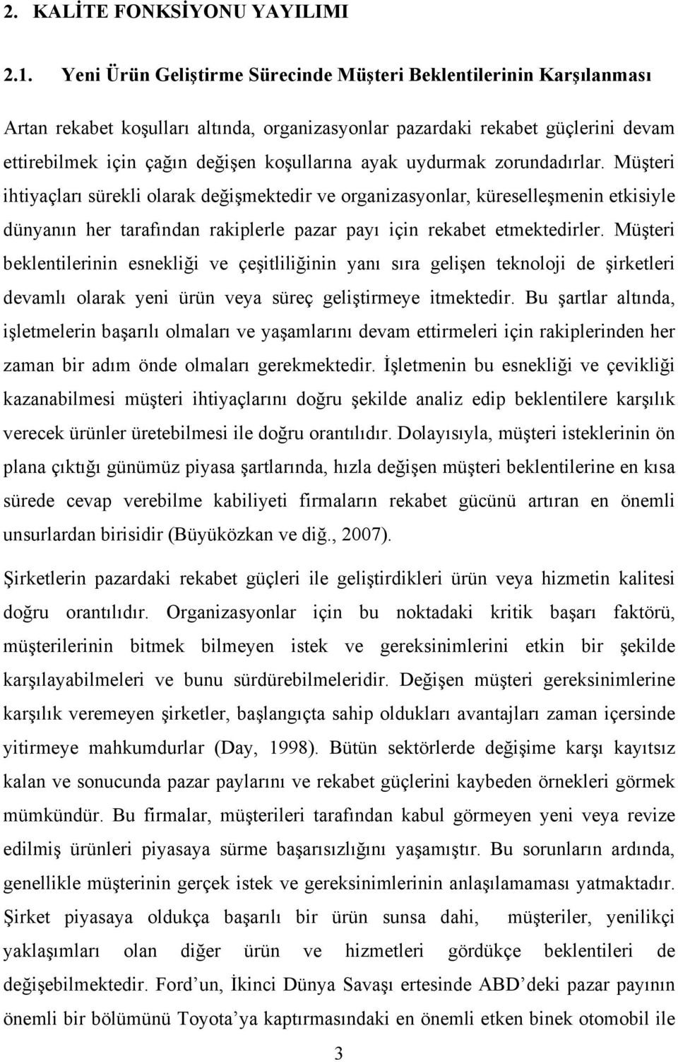 Müşteri ihtiyçlrı sürekli olrk değişmektedir ve orgnizsyonlr, küreselleşmenin etkisiyle dünynın her trfındn rkiplerle pzr pyı için rekbet etmektedirler.