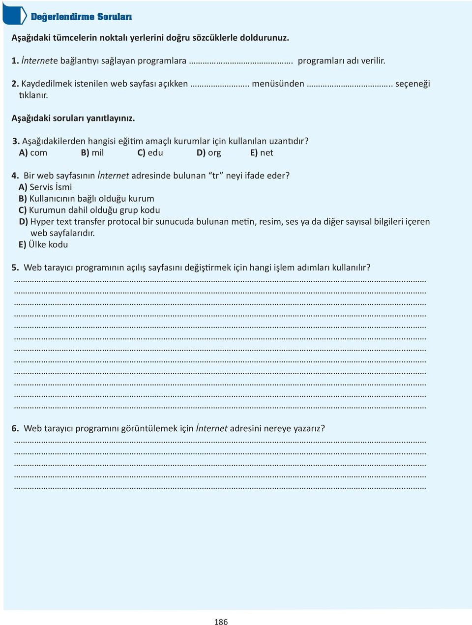 A) com B) mil C) edu D) org E) net 4. Bir web sayfasının İnternet adresinde bulunan tr neyi ifade eder?