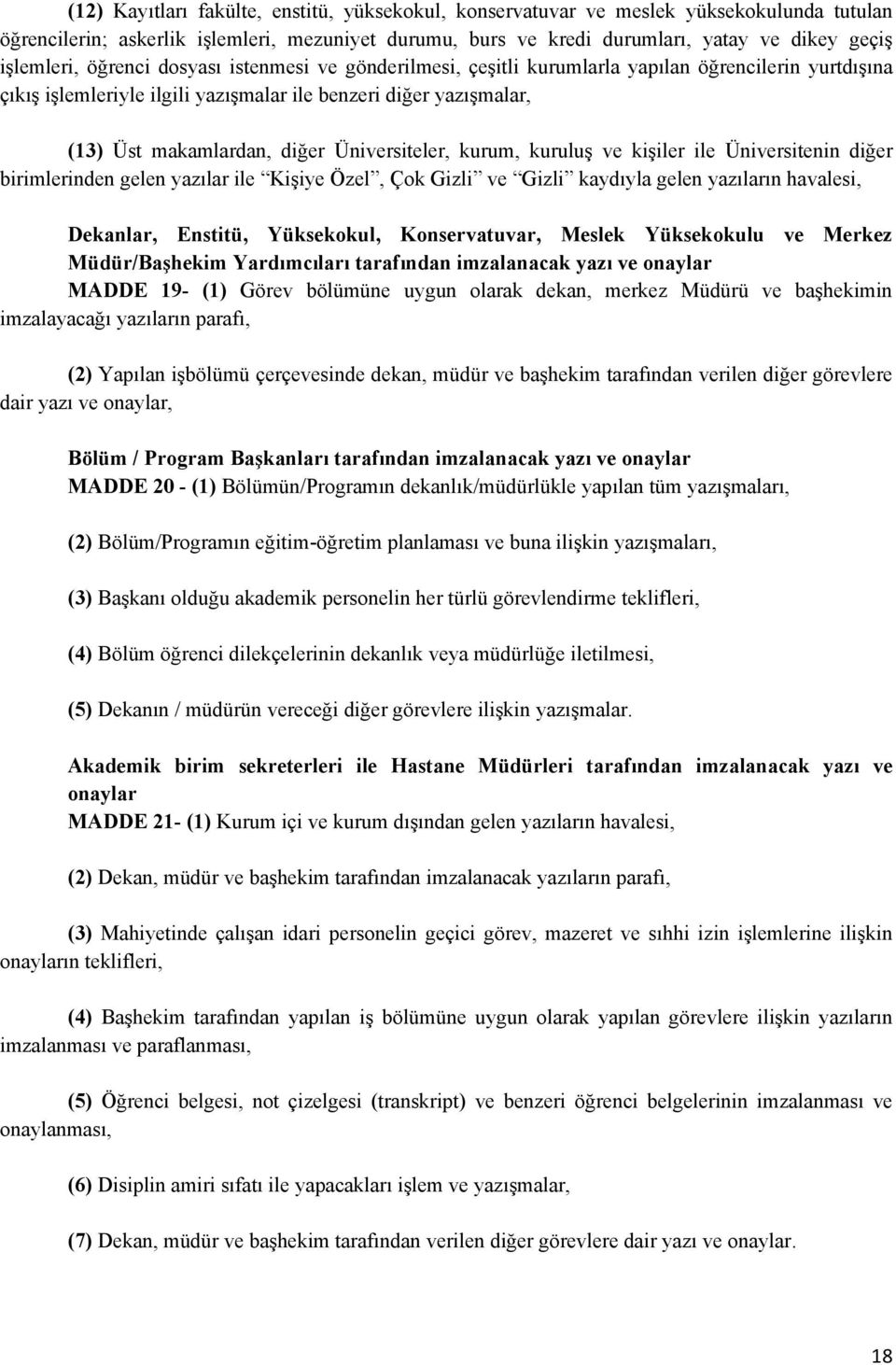 Üniversiteler, kurum, kuruluş ve kişiler ile Üniversitenin diğer birimlerinden gelen yazılar ile Kişiye Özel, Çok Gizli ve Gizli kaydıyla gelen yazıların havalesi, Dekanlar, Enstitü, Yüksekokul,