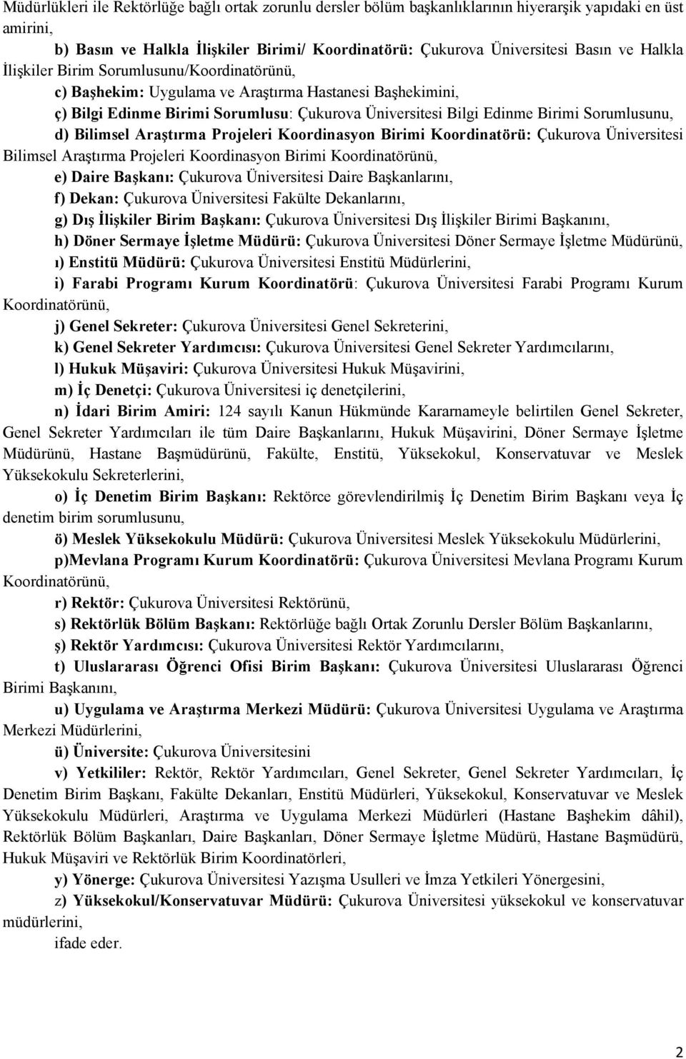 d) Bilimsel Araştırma Projeleri Koordinasyon Birimi Koordinatörü: Çukurova Üniversitesi Bilimsel Araştırma Projeleri Koordinasyon Birimi Koordinatörünü, e) Daire Başkanı: Çukurova Üniversitesi Daire