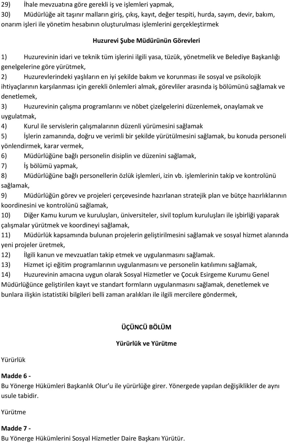 yürütmek, 2) Huzurevlerindeki yaşlıların en iyi şekilde bakım ve korunması ile sosyal ve psikolojik ihtiyaçlarının karşılanması için gerekli önlemleri almak, görevliler arasında iş bölümünü sağlamak