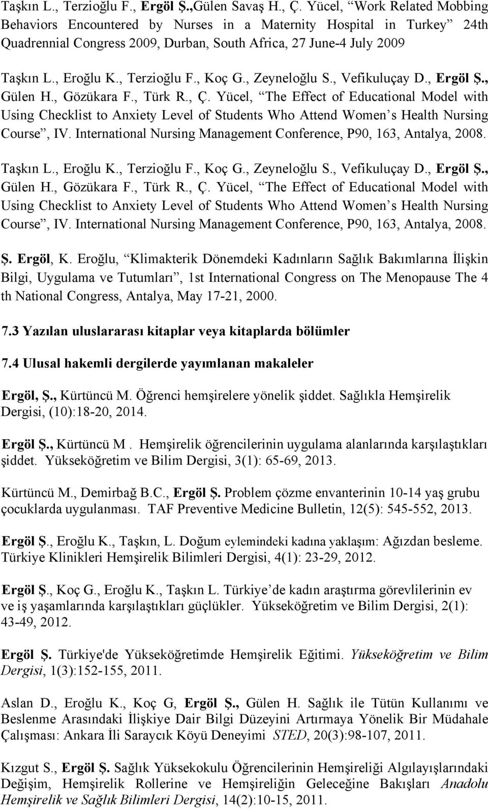 , Terzioğlu F., Koç G., Zeyneloğlu S., Vefikuluçay D., Ergöl Ş., Gülen H., Gözükara F., Türk R., Ç.