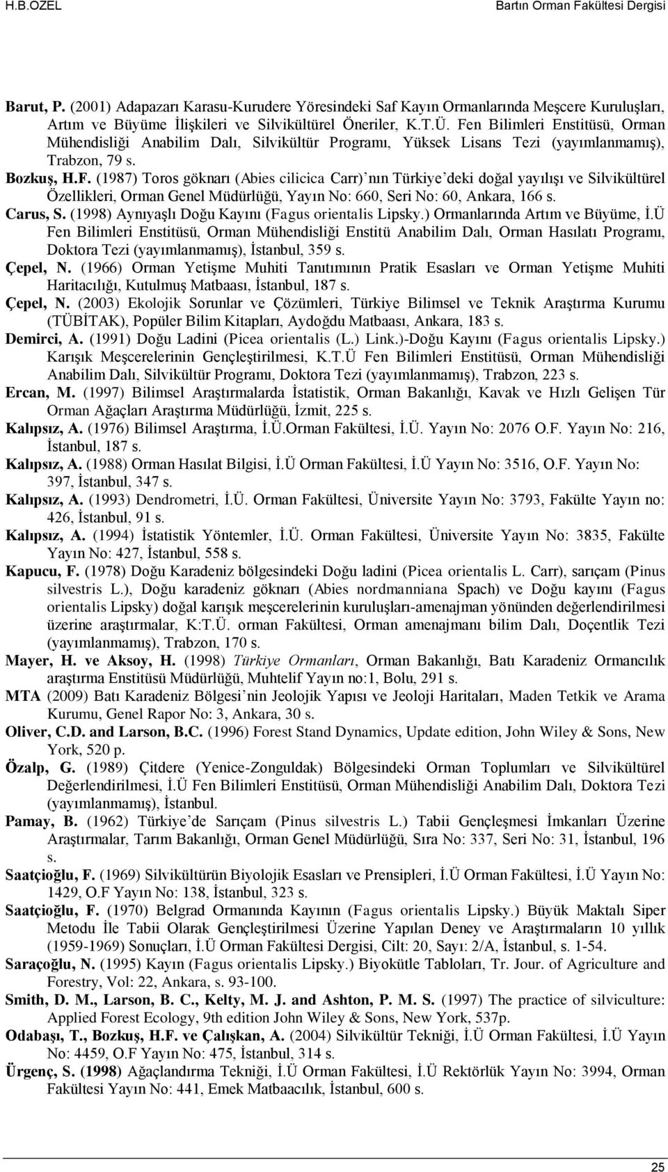 Carus, S. (1998) Aynıyaşlı Doğu Kayını (Fagus orientalis Lipsky.) Ormanlarında Artım ve Büyüme, İ.