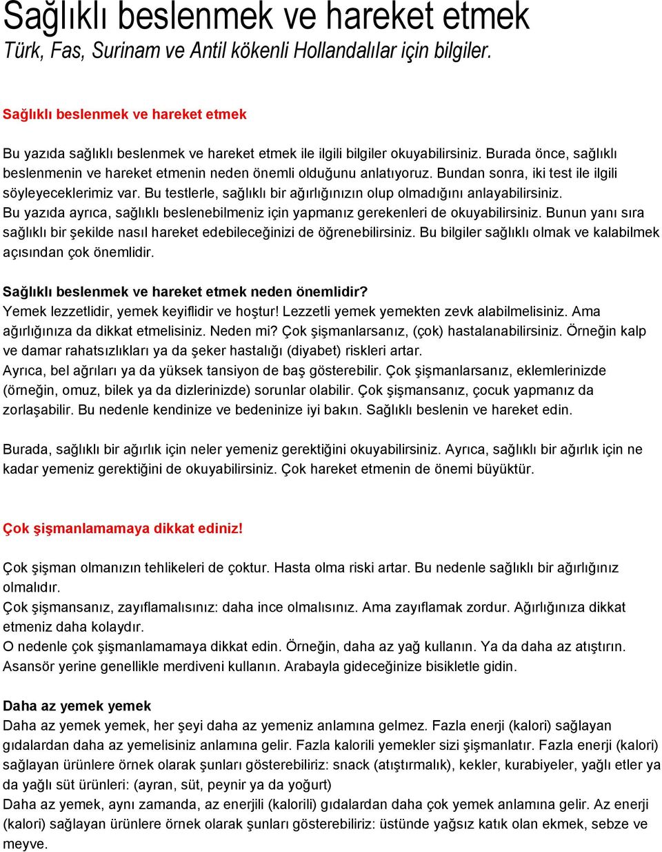 Burada önce, sağlıklı beslenmenin ve hareket etmenin neden önemli olduğunu anlatıyoruz. Bundan sonra, iki test ile ilgili söyleyeceklerimiz var.