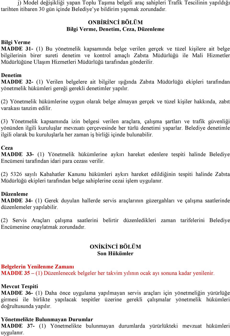 amaçlı Zabıta Müdürlüğü ile Mali Hizmetler Müdürlüğüne Ulaşım Hizmetleri Müdürlüğü tarafından gönderilir.