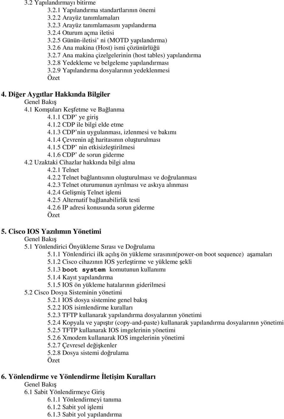 Dier Aygıtlar Hakkında Bilgiler 4.1 Komuları Kefetme ve Balanma 4.1.1 CDP ye giri 4.1.2 CDP ile bilgi elde etme 4.1.3 CDP nin uygulanması, izlenmesi ve bakımı 4.1.4 Çevrenin a haritasının oluturulması 4.