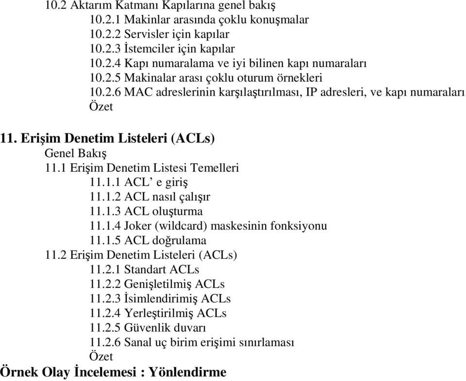 1 Eriim Denetim Listesi Temelleri 11.1.1 ACL e giri 11.1.2 ACL nasıl çalıır 11.1.3 ACL oluturma 11.1.4 Joker (wildcard) maskesinin fonksiyonu 11.1.5 ACL dorulama 11.