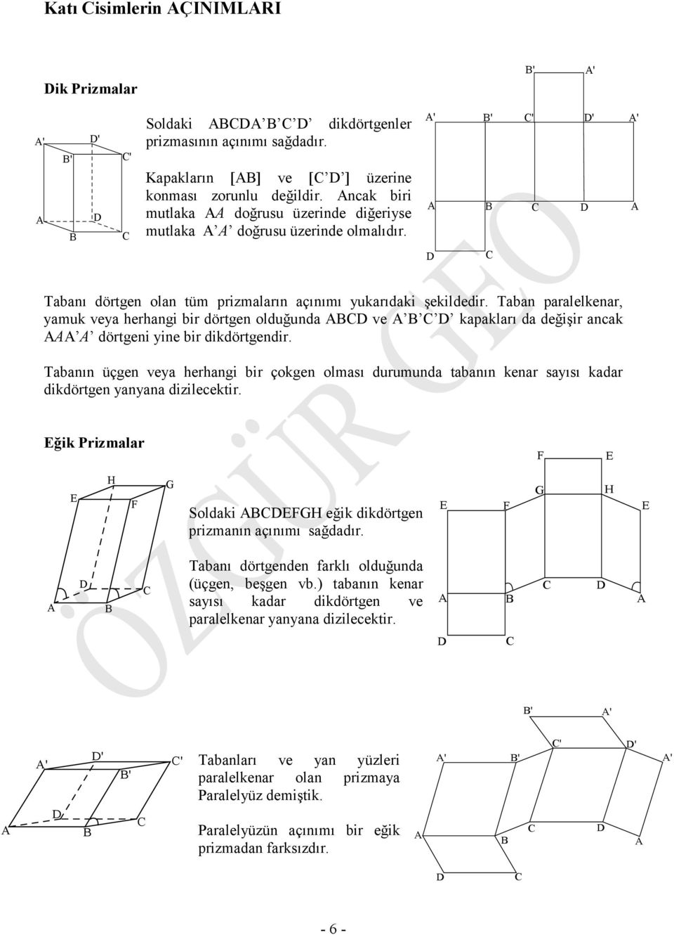 n plelken, ymuk vey engi i dötgen olduğund ve kpklı d değişi nck dötgeni yine i dikdötgendi. nın üçgen vey engi i çokgen olmsı duumund tnın ken syısı kd dikdötgen ynyn dizilecekti.