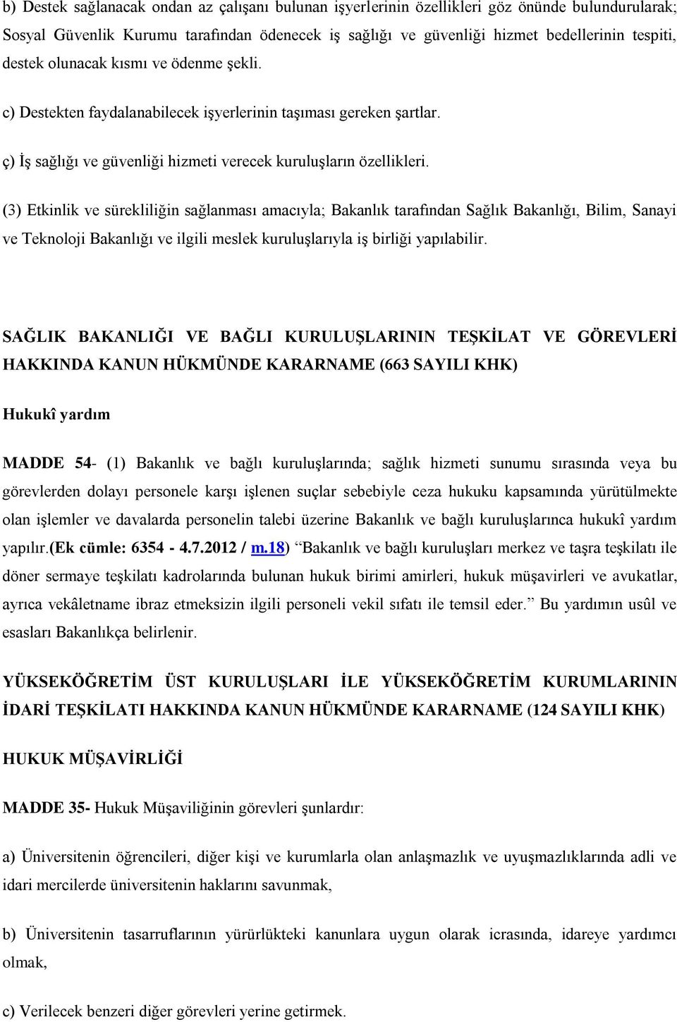 (3) Etkinlik ve sürekliliğin sağlanması amacıyla; Bakanlık tarafından Sağlık Bakanlığı, Bilim, Sanayi ve Teknoloji Bakanlığı ve ilgili meslek kuruluşlarıyla iş birliği yapılabilir.