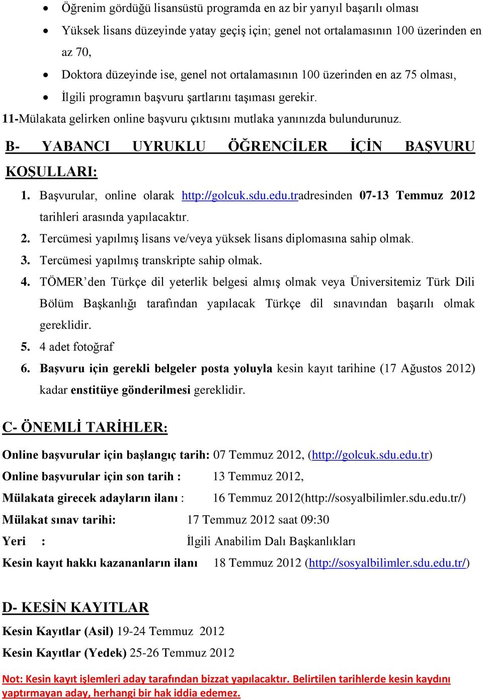 B- YABANCI UYRUKLU ÖĞRENCİLER İÇİN BAŞVURU KOŞULLARI: 1. Başvurular, online olarak http://golcuk.sdu.edu.tradresinden 07-13 Temmuz 20