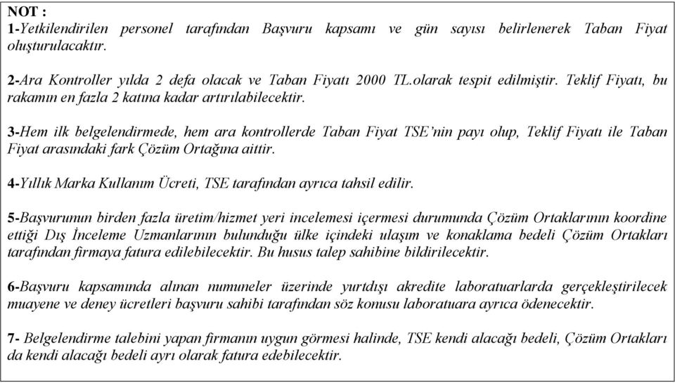 3-Hem ilk belgelendirmede, hem ara kontrollerde Taban Fiyat TSE nin payı olup, Teklif Fiyatı ile Taban Fiyat arasındaki fark Çözüm Ortağına aittir.