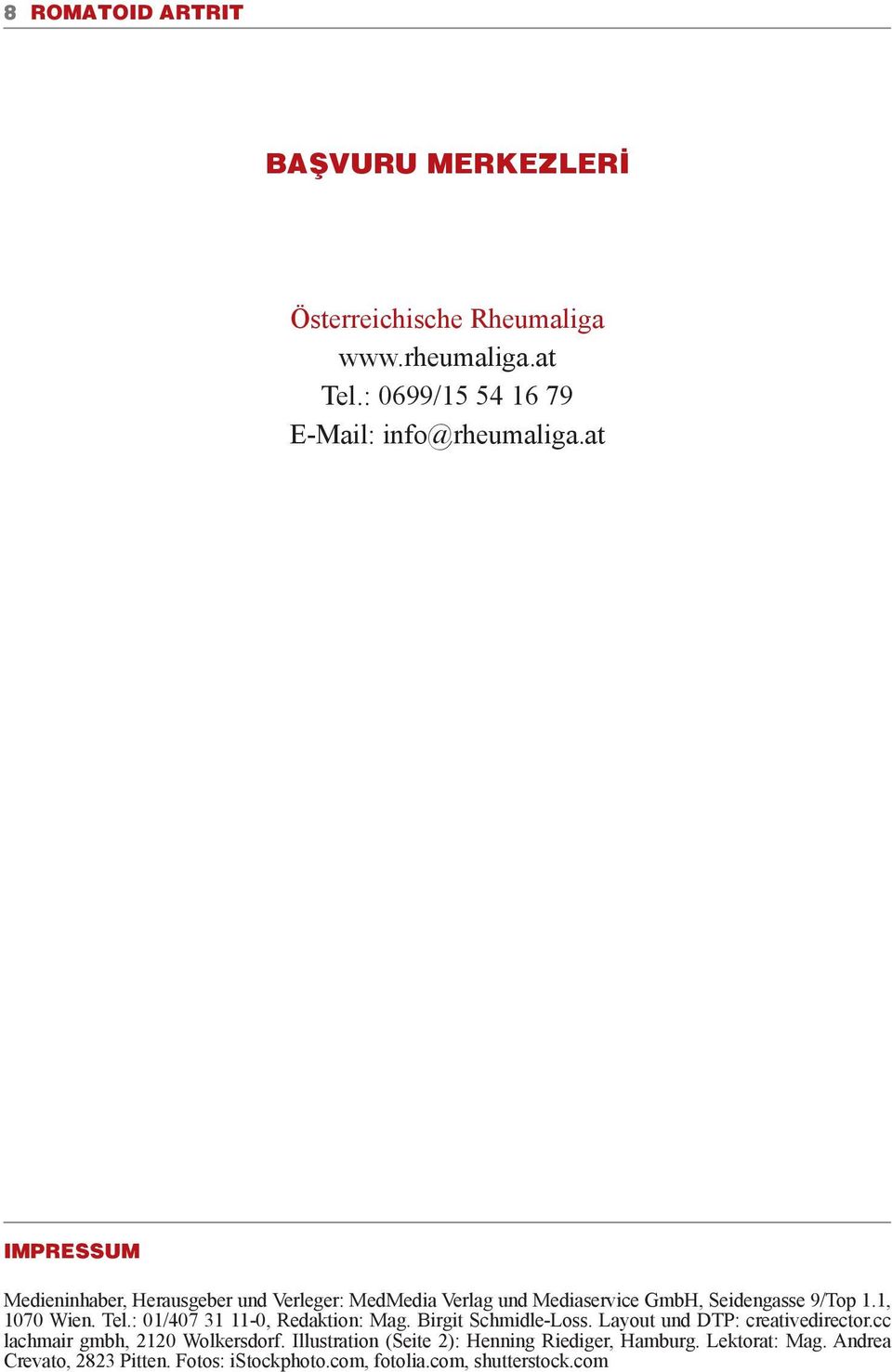 : 01/407 31 11-0, Redaktion: Mag. Birgit Schmidle-Loss. Layout und DTP: creative director.cc lachmair gmbh, 2120 Wolkersdorf.